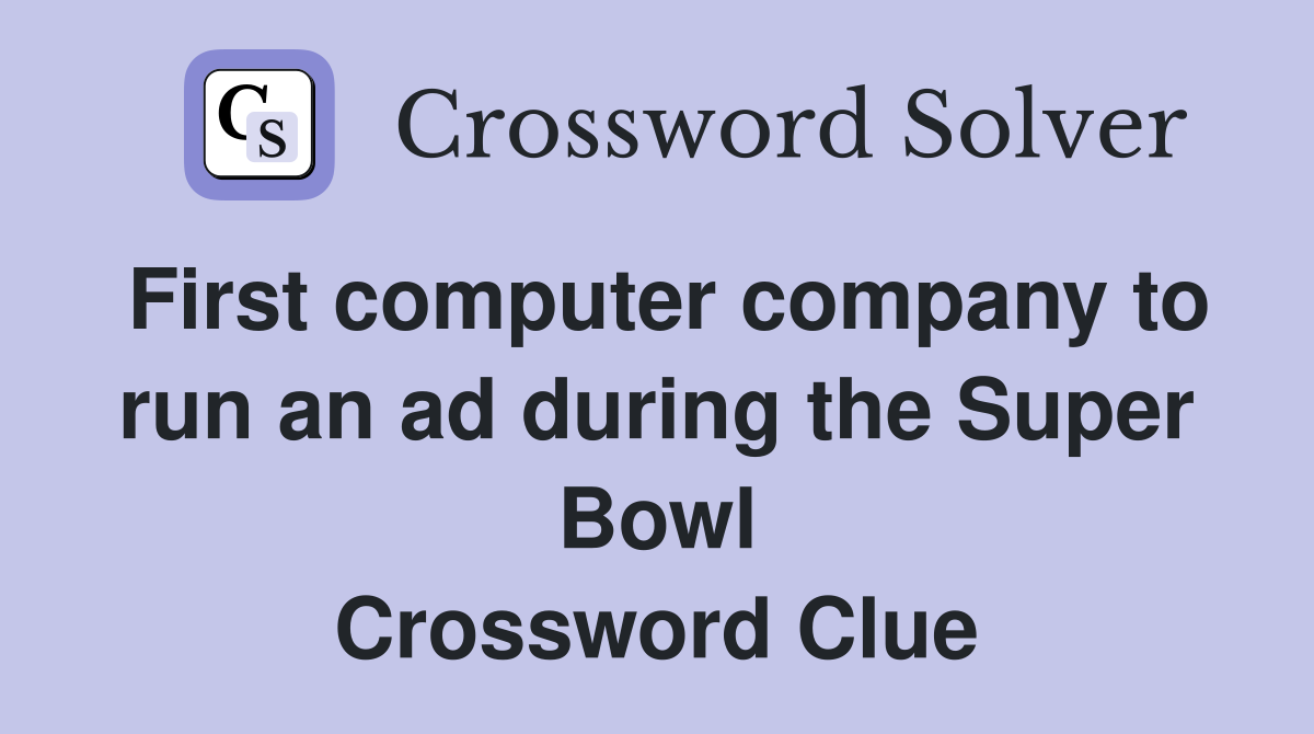 First computer company to run an ad during the Super Bowl Crossword Clue