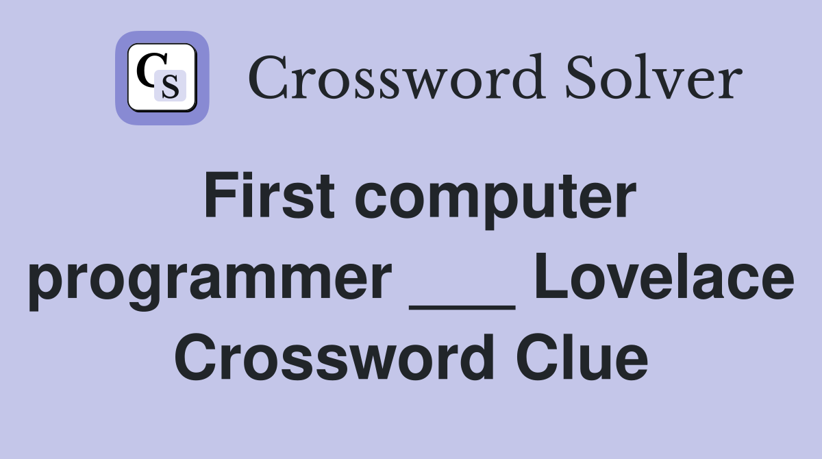 First computer programmer ___ Lovelace Crossword Clue