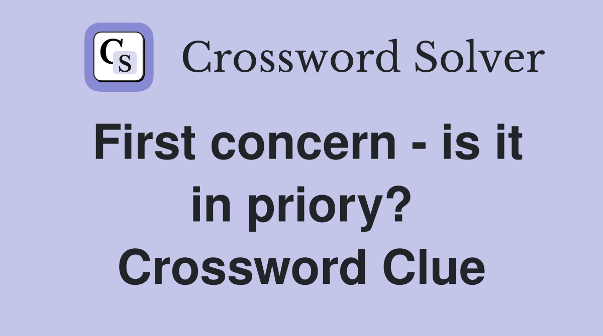 First concern - is it in priory? Crossword Clue