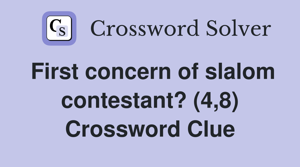 First concern of slalom contestant? (4,8) Crossword Clue