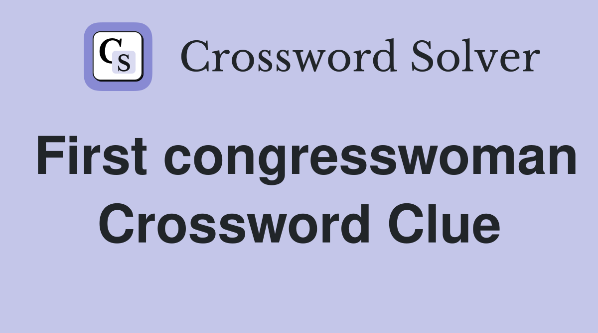 First congresswoman Crossword Clue