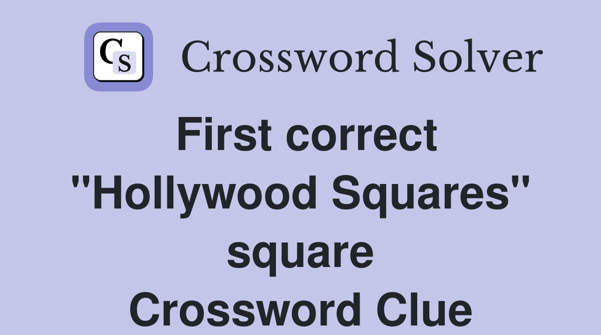 First correct "Hollywood Squares" square Crossword Clue