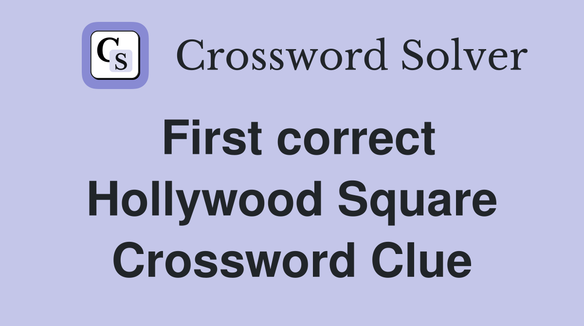 First correct Hollywood Square Crossword Clue