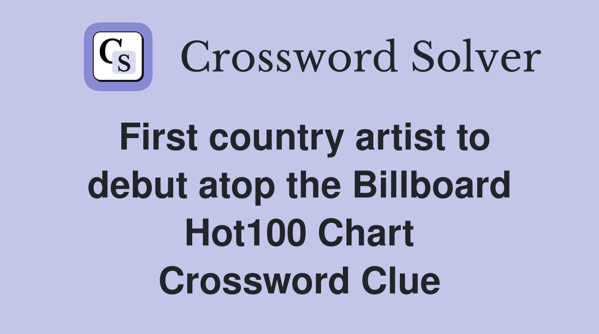 First country artist to debut atop the Billboard Hot100 Chart Crossword Clue