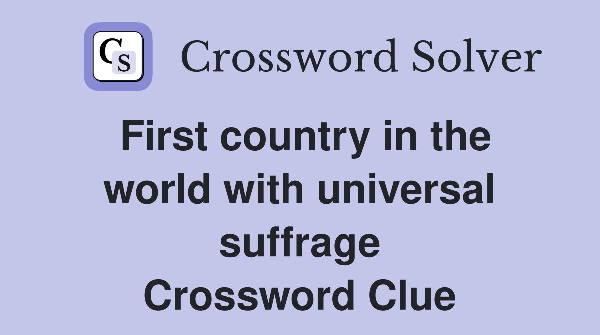First country in the world with universal suffrage Crossword Clue