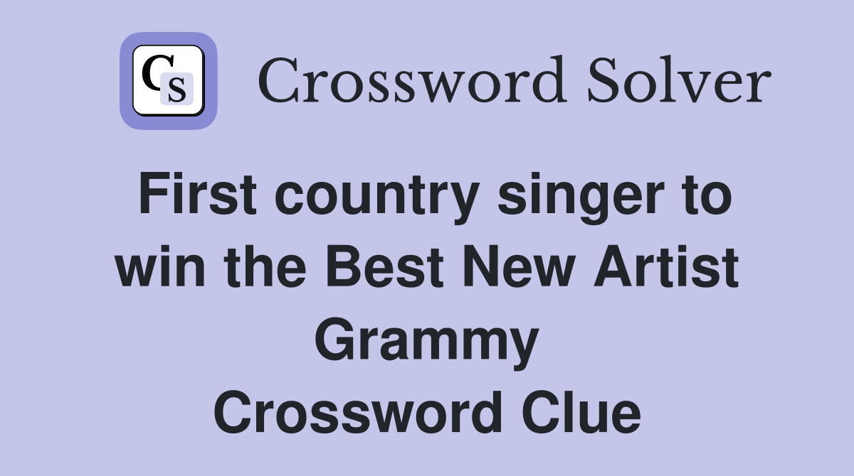 First country singer to win the Best New Artist Grammy Crossword Clue