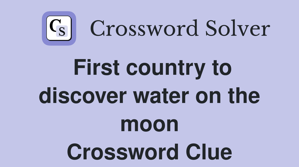 First country to discover water on the moon Crossword Clue