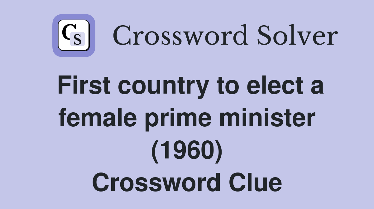 First country to elect a female prime minister (1960) Crossword Clue
