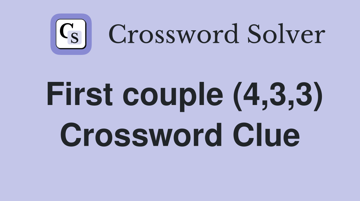 First couple (4,3,3) Crossword Clue