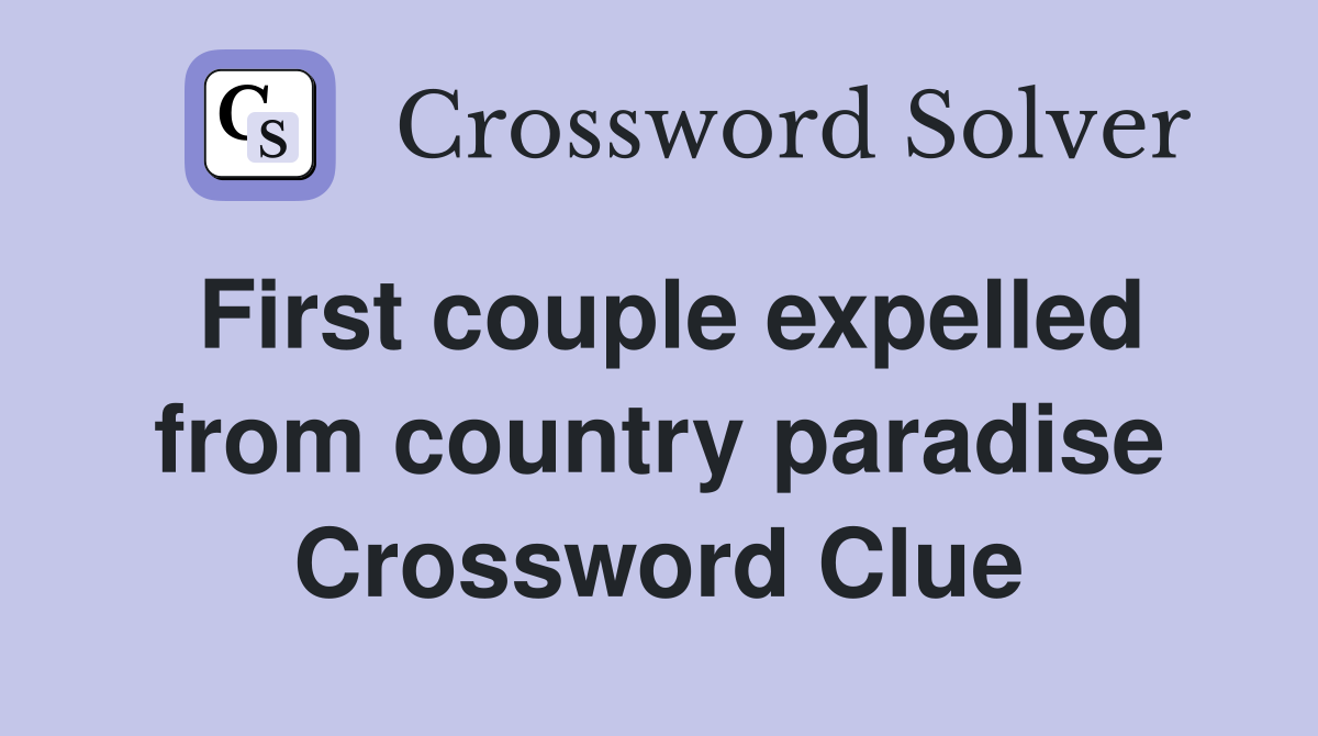 First couple expelled from country paradise Crossword Clue