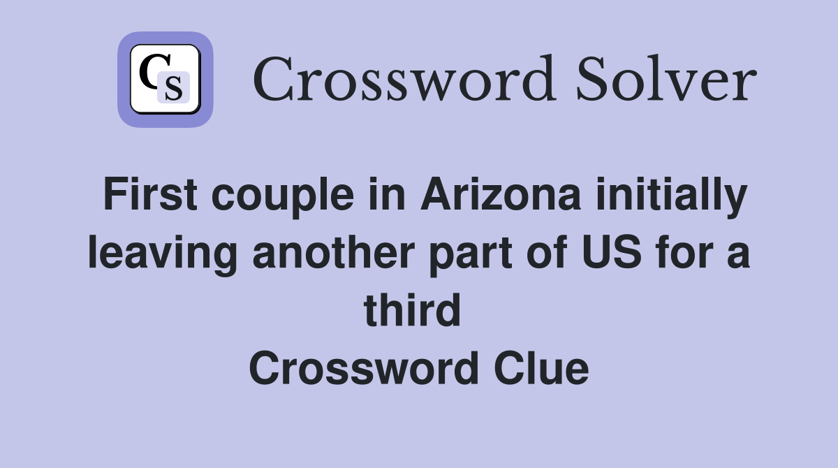 First couple in Arizona initially leaving another part of US for a third  Crossword Clue