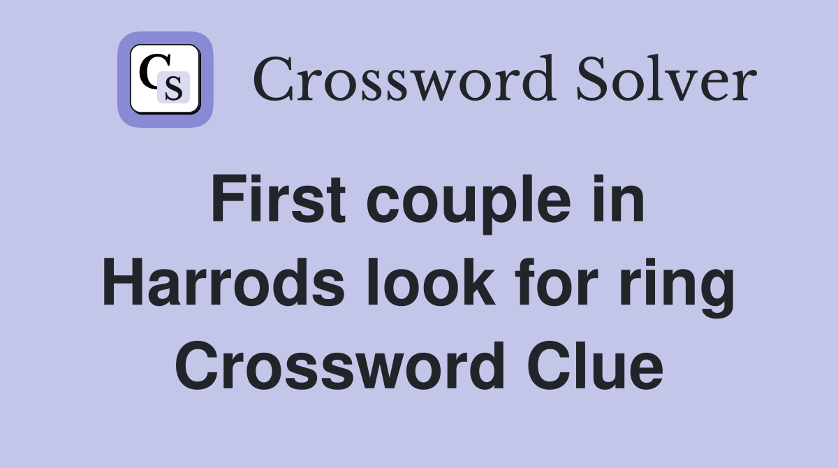 First couple in Harrods look for ring Crossword Clue