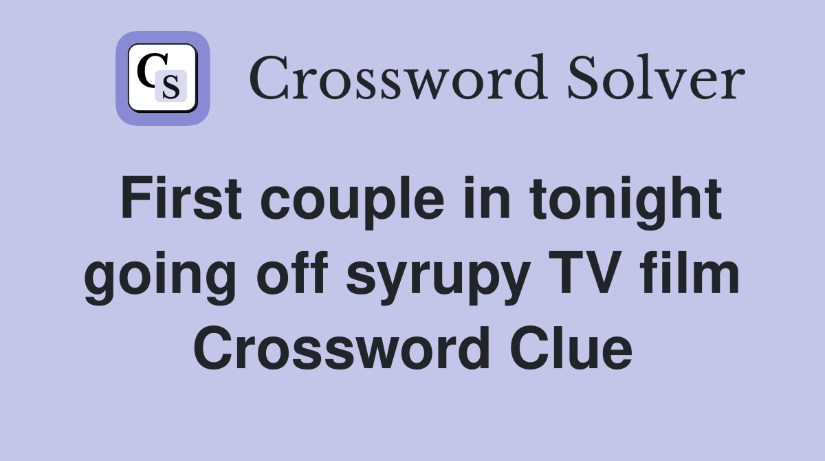 First couple in tonight going off syrupy TV film Crossword Clue