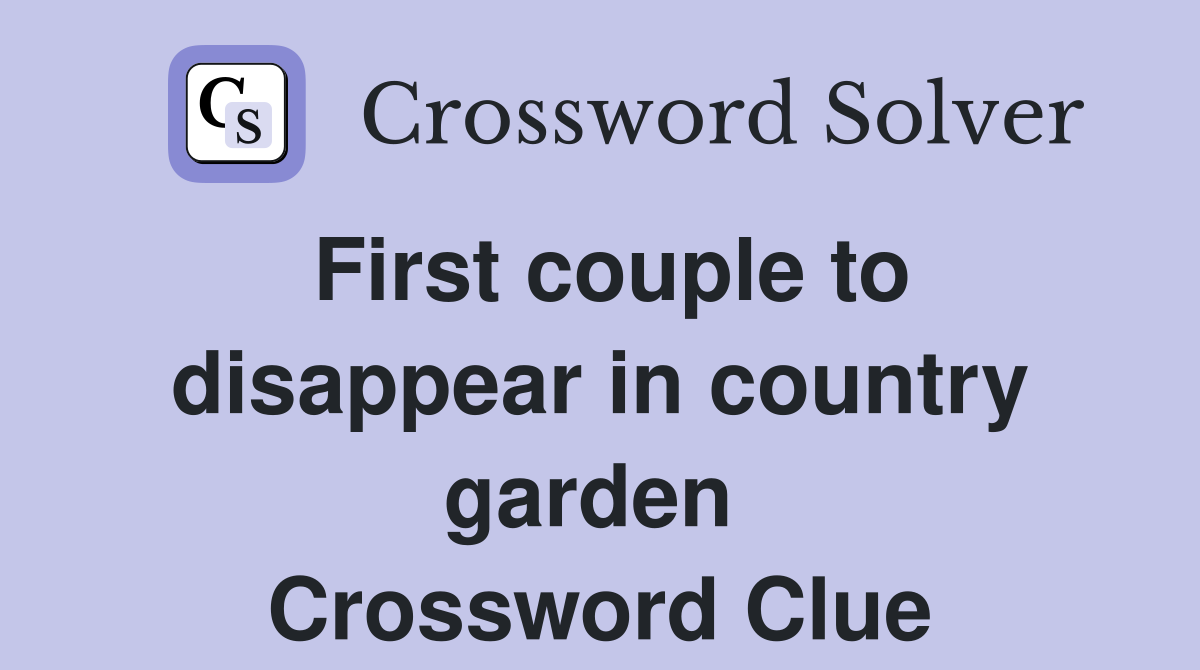 First couple to disappear in country garden  Crossword Clue