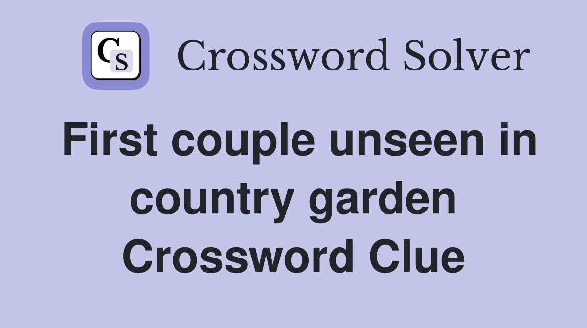 First couple unseen in country garden Crossword Clue