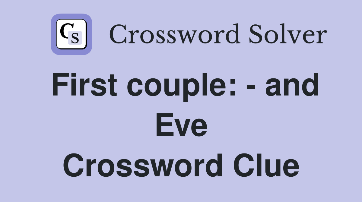 First couple: - and Eve Crossword Clue