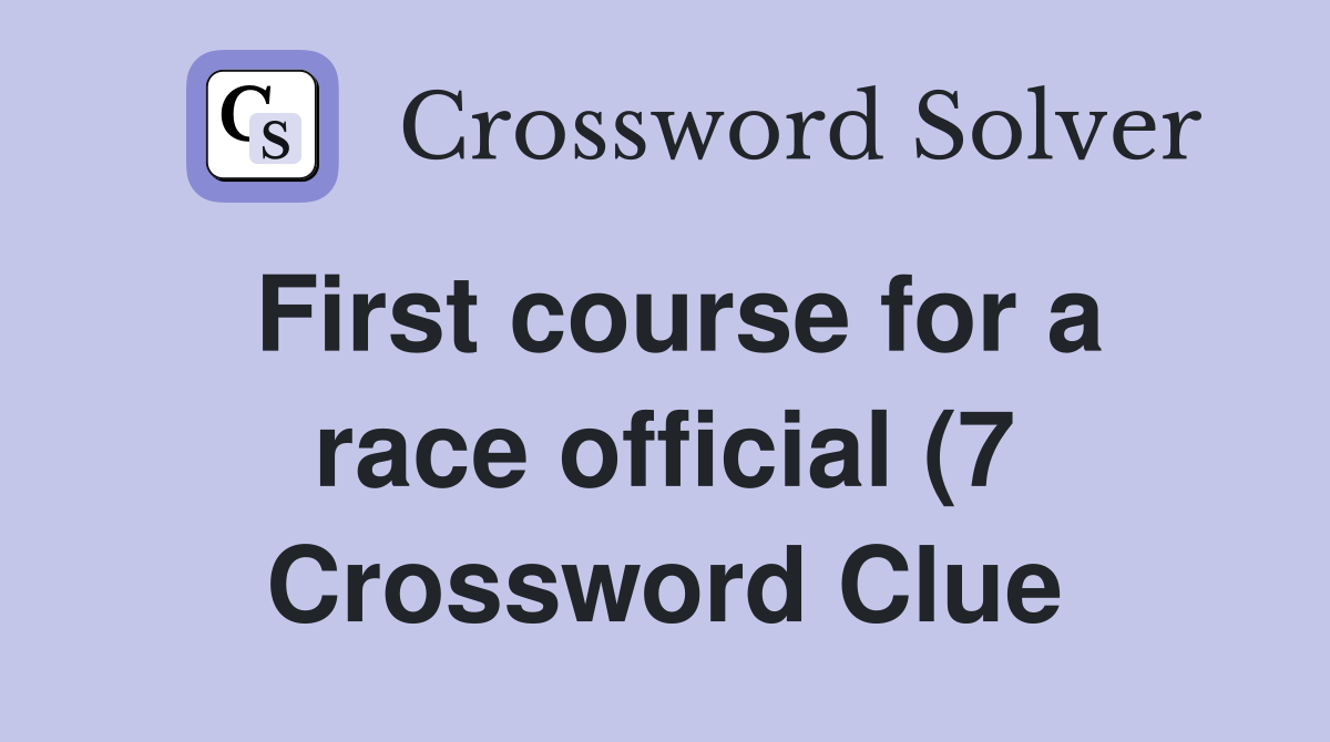 First course for a race official (7) Crossword Clue Answers First course for a race official (7) Crossword Clue Answers