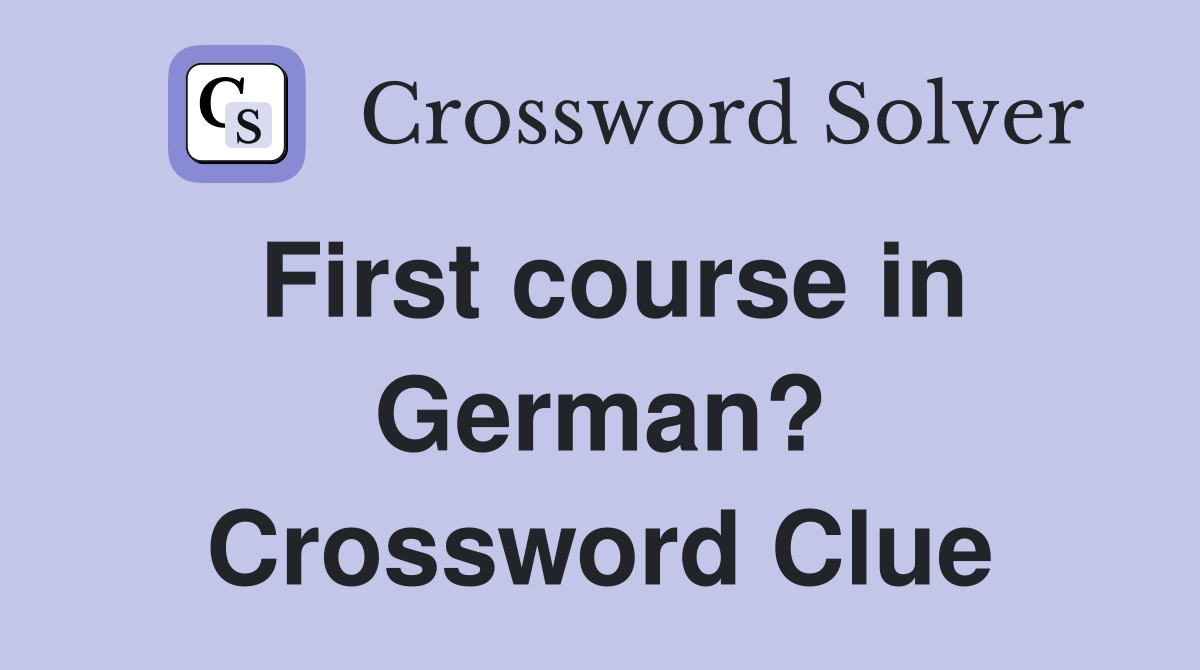 First course in German? Crossword Clue