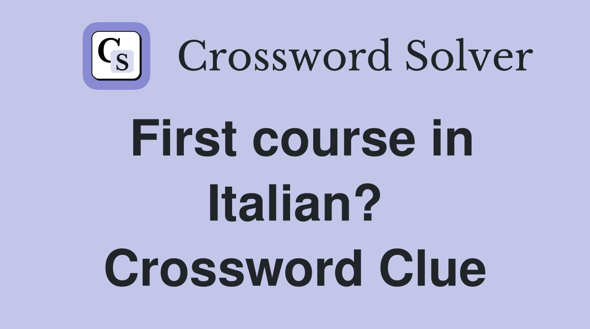 First course in Italian? Crossword Clue
