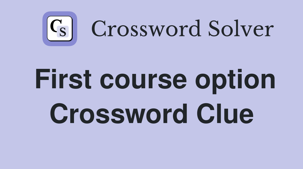 First course option Crossword Clue