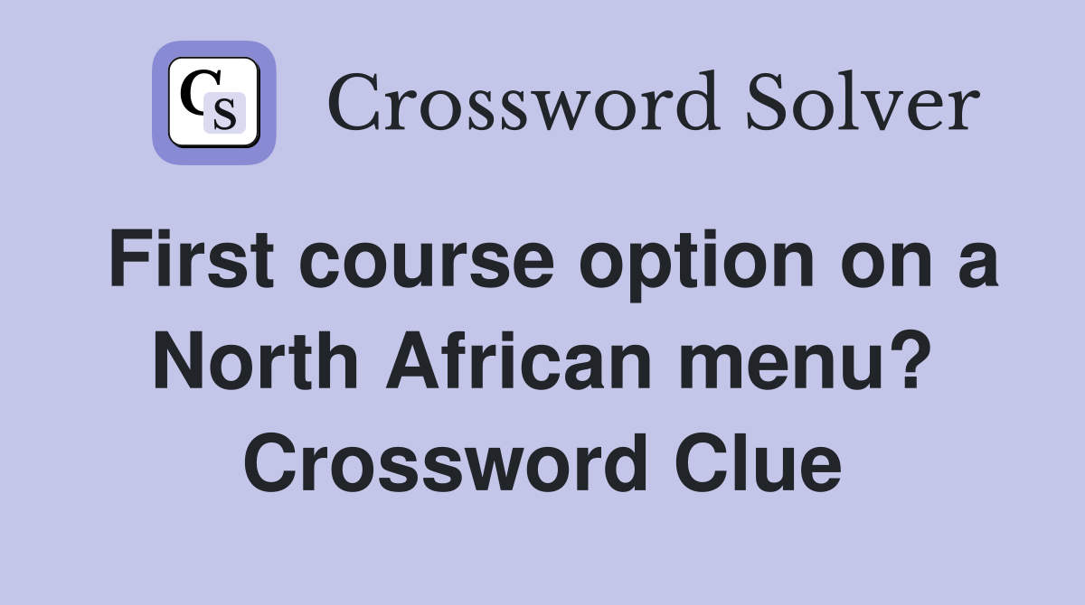 First course option on a North African menu? Crossword Clue