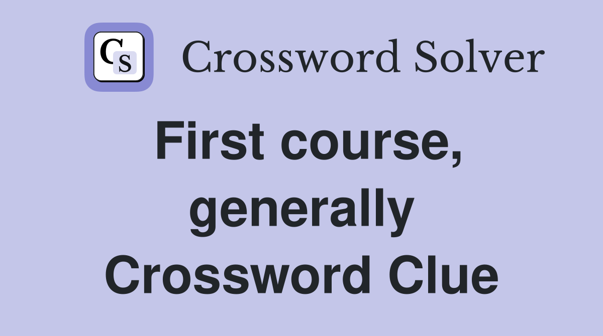 First course, generally Crossword Clue