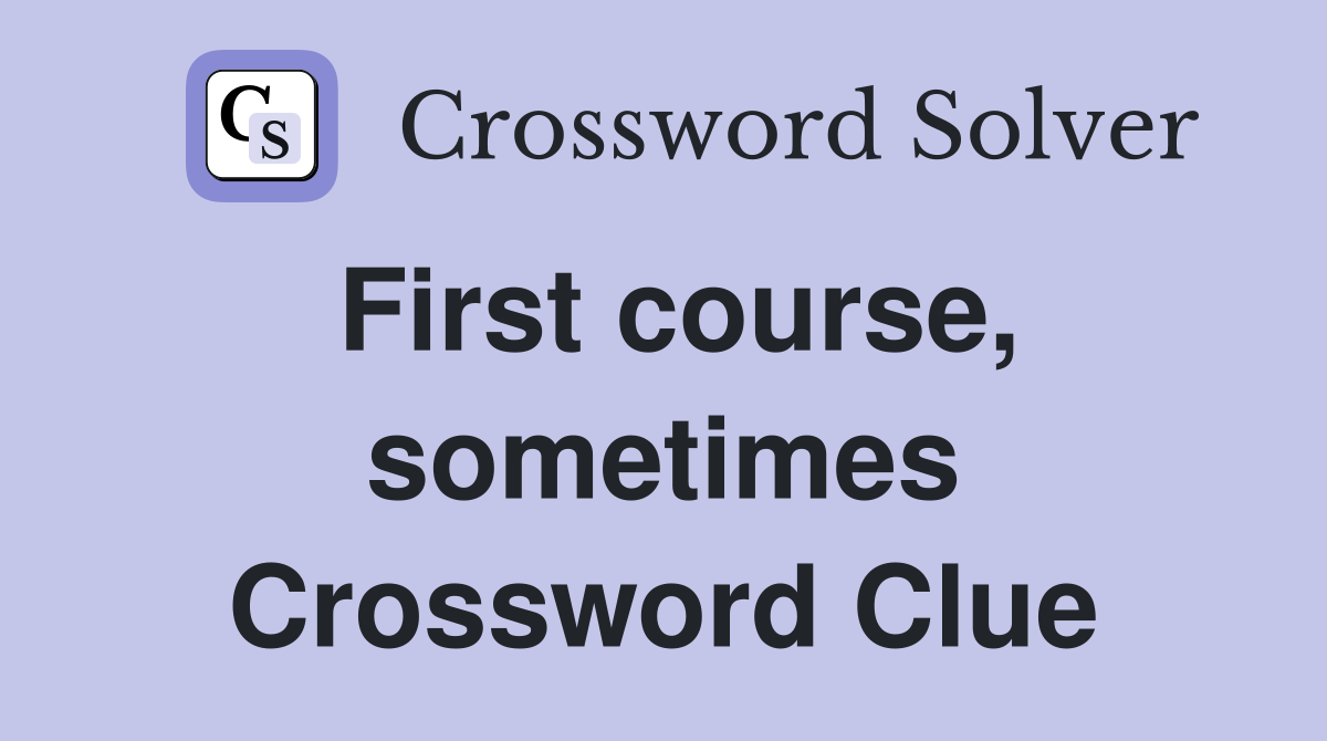 First course, sometimes Crossword Clue