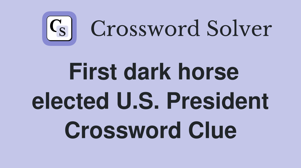 First dark horse elected U.S. President Crossword Clue