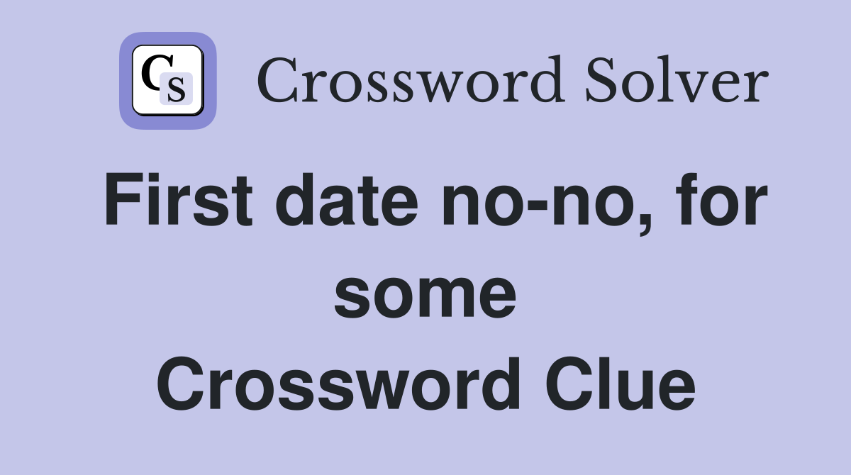 First date no-no, for some Crossword Clue