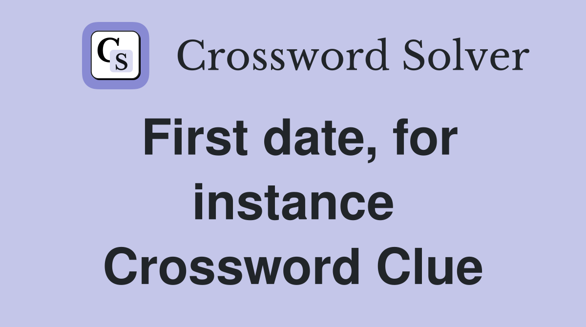 First date, for instance Crossword Clue