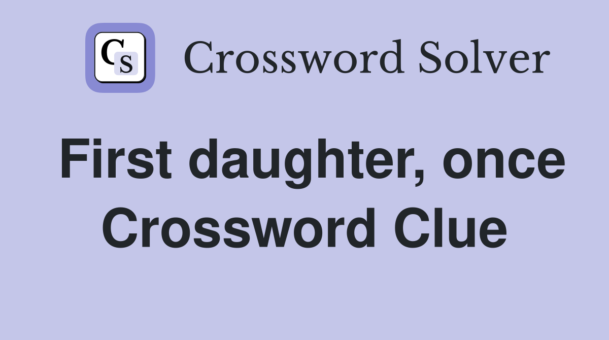 First daughter, once Crossword Clue