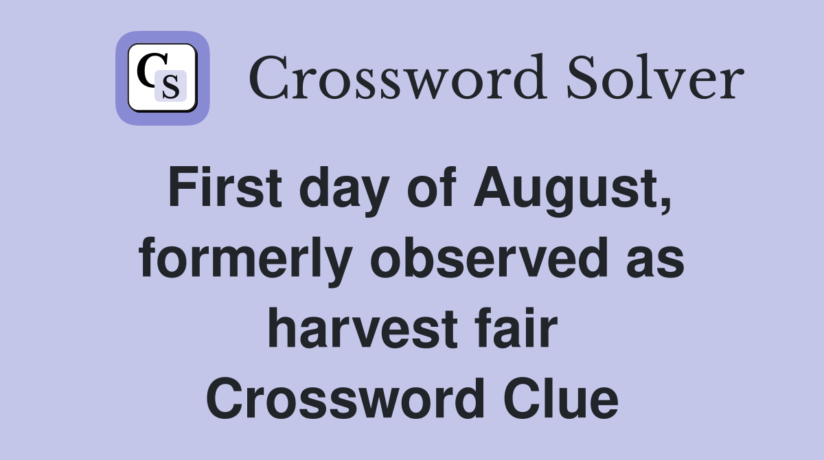 First day of August, formerly observed as harvest fair Crossword Clue