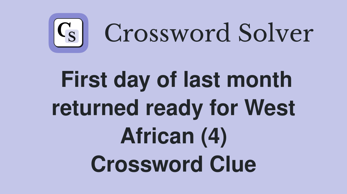 First day of last month returned ready for West African (4) Crossword Clue