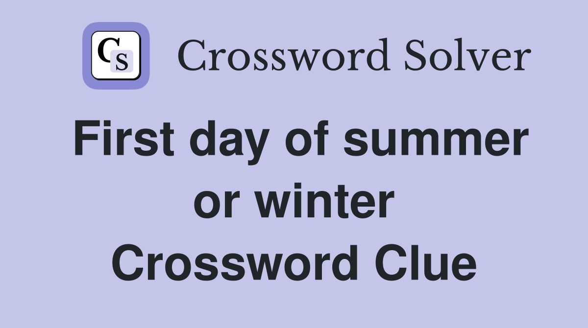 First day of summer or winter Crossword Clue