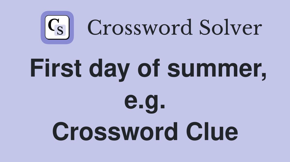First day of summer, e.g. Crossword Clue
