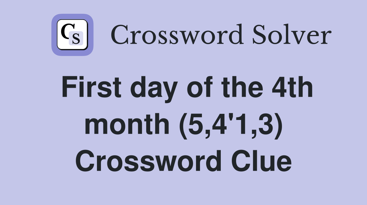 First day of the 4th month (5,4'1,3) Crossword Clue