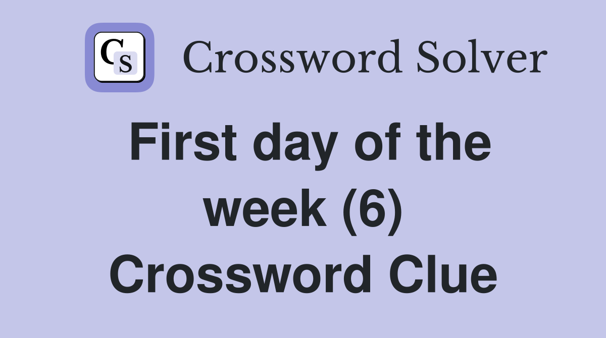 First day of the week (6) Crossword Clue