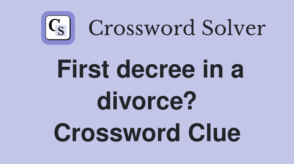 First decree in a divorce? Crossword Clue