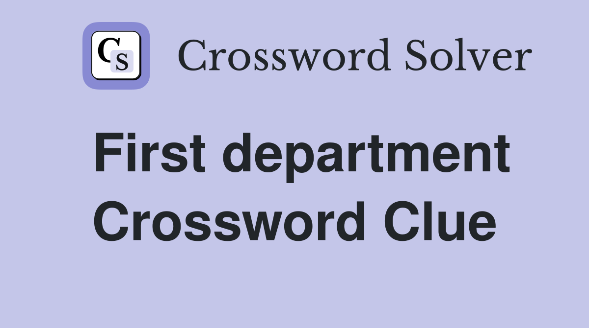First department Crossword Clue