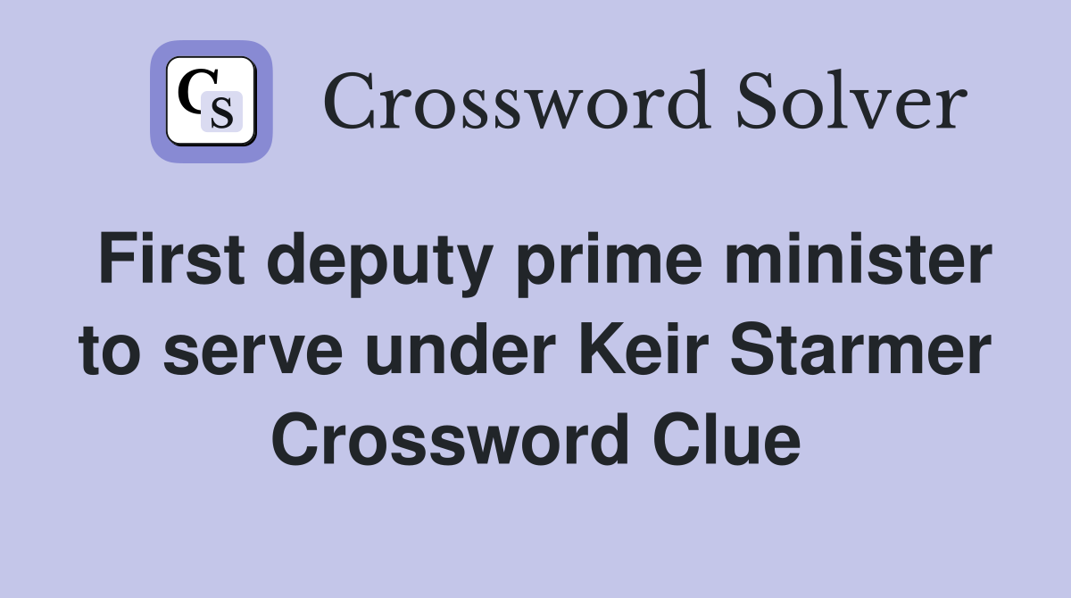 First deputy prime minister to serve under Keir Starmer Crossword Clue