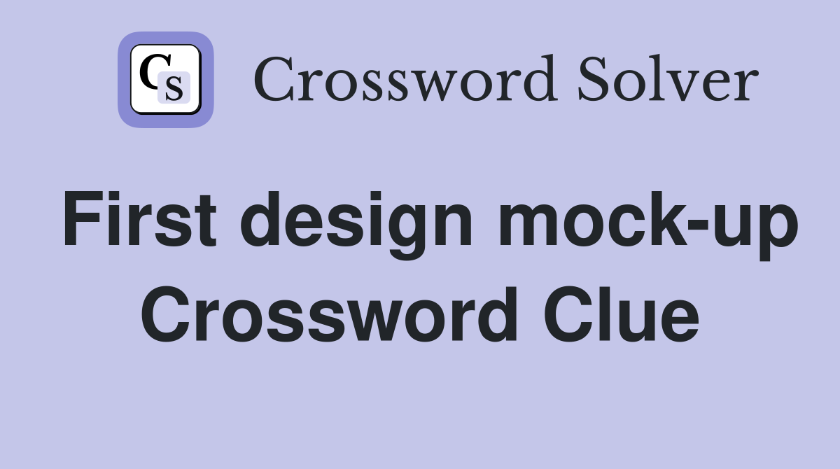 First design mock-up Crossword Clue