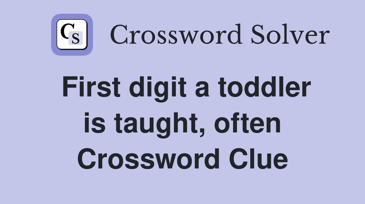 First digit a toddler is taught, often Crossword Clue