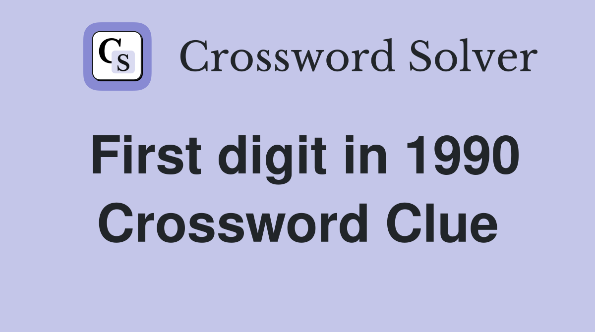 First digit in 1990 Crossword Clue