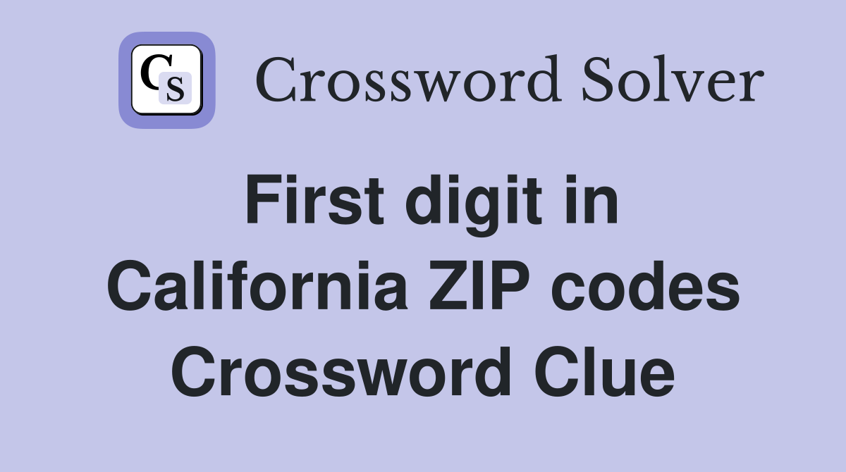 First digit in California ZIP codes Crossword Clue
