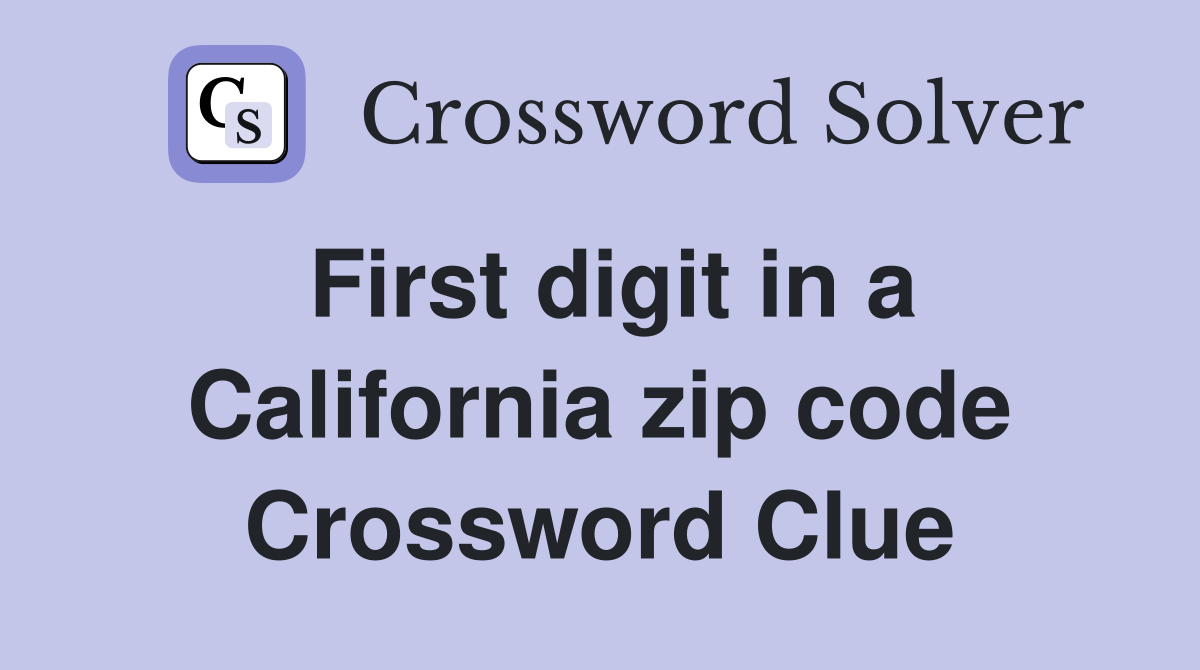 First digit in a California zip code Crossword Clue
