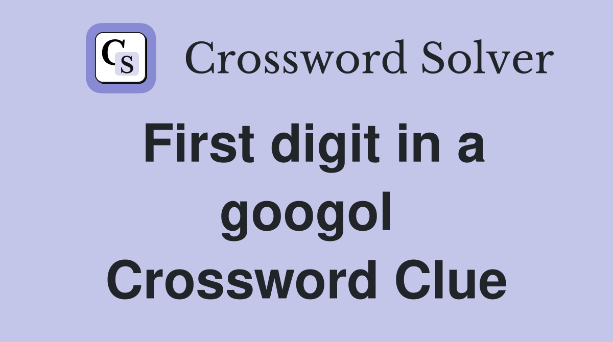 First digit in a googol Crossword Clue