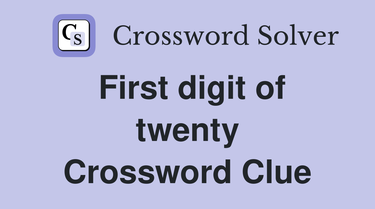 First digit of twenty Crossword Clue