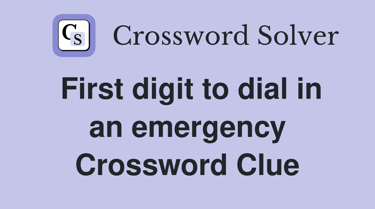 First digit to dial in an emergency Crossword Clue