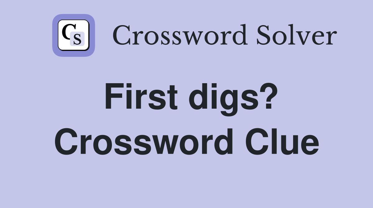 First digs? Crossword Clue