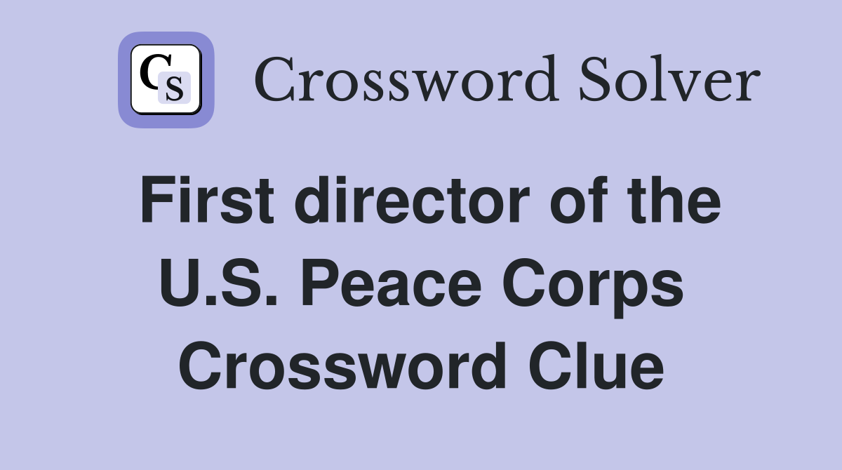 First director of the U.S. Peace Corps Crossword Clue